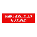 Make Assholes Go Away Bumper Sticker - Funny Political Statement Car Decal